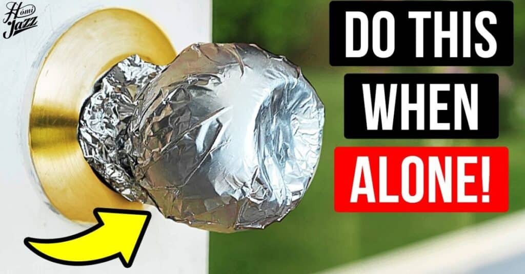 When alone, wrap foil around the doorknob