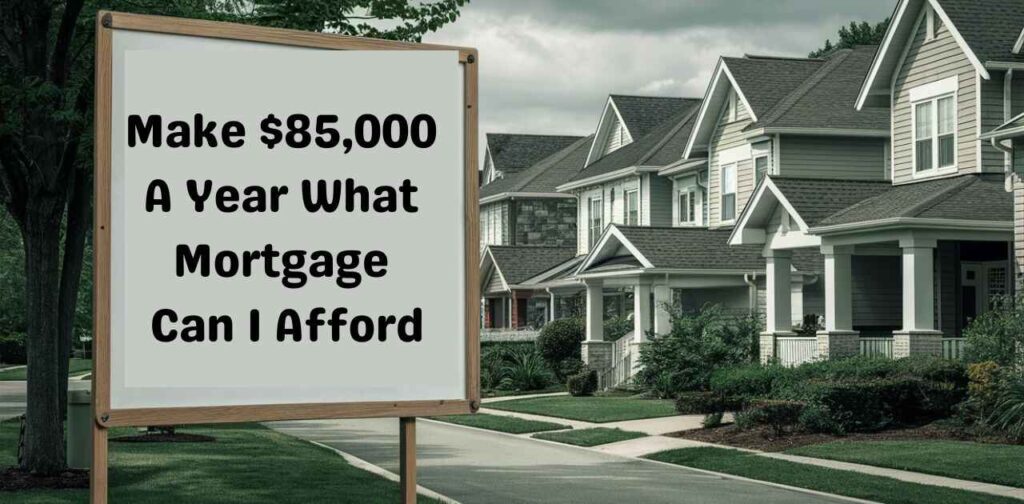 If I Make $85,000 A Year What Mortgage Can I Afford?